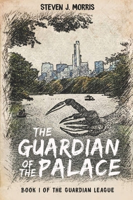 The Guardian of the Palace: Book 1 of The Guardian League by Morris, Steven J.