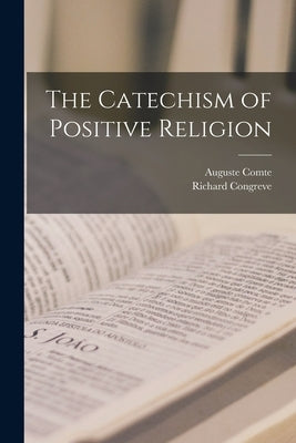 The Catechism of Positive Religion by Comte, Auguste
