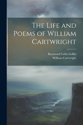 The Life and Poems of William Cartwright by Cartwright, William