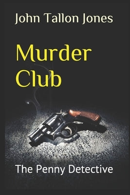 Murder Club: The Penny Detective by Tallon Jones, John