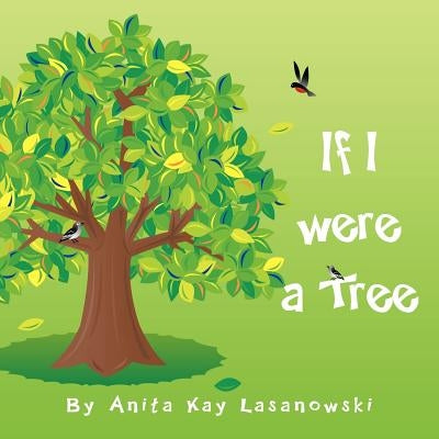 If I were a tree by Lasanowski, Anita Kay