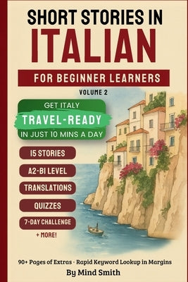 Short Stories in Italian for Beginners Volume Two: Stories from Italy - Get Travel-Ready in Italian by Improving Your Reading, Speaking, and Confidenc by Smith, Mind