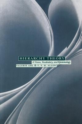 Hierarchy Theory: A Vision, Vocabulary, and Epistemology by Ahl, Valerie