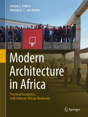 Modern Architecture in Africa: Practical Encounters with Intricate African Modernity by Folkers, Antoni S.