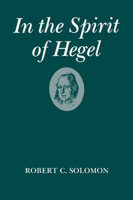 In the Spirit of Hegel by Solomon, Robert C.