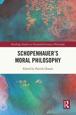 Schopenhauer's Moral Philosophy by Hassan, Patrick
