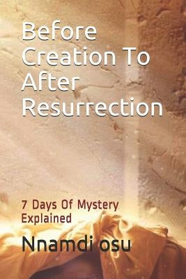Before Creation To After Resurrection: 7 Days Of Mystery Explained by Osu, Nnamdi
