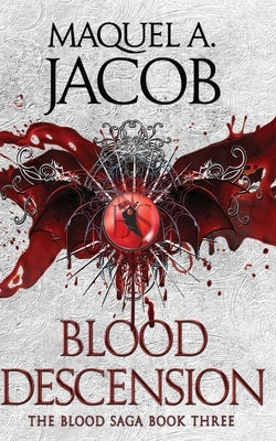 Blood Descension: The Blood Saga by Jacob, Maquel a.
