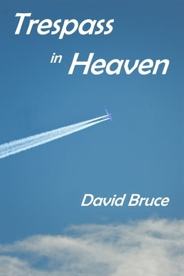 Trespass in Heaven by Bruce, David