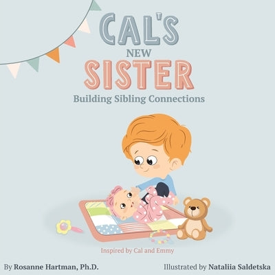 Cal's New Sister: Building Sibling Connections by Hartman