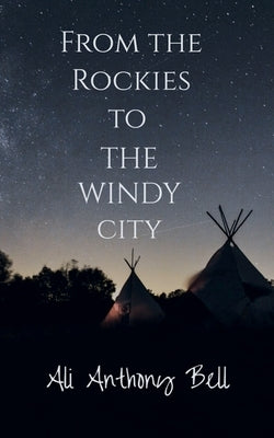 From the Rockies to The Windy City by Bell, Ali Anthony