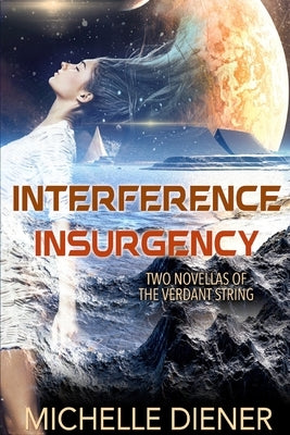 Interference & Insurgency: Two Novellas of the Verdant String by Diener, Michelle