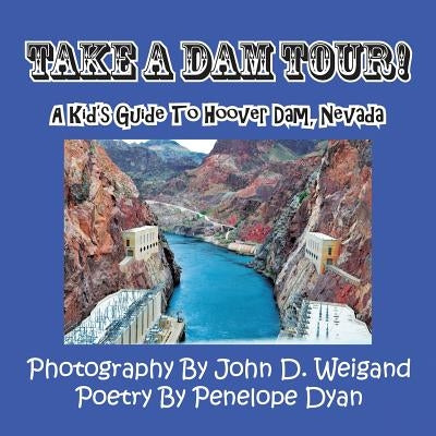 Take a Dam Tour! a Kid's Guide to Hoover Dam, Nevada by Dyan, Penelope