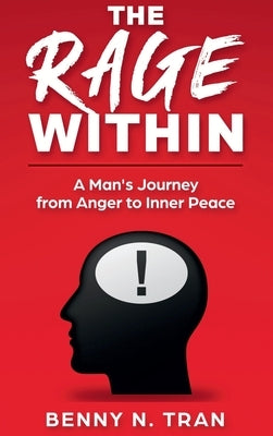 The Rage Within: A Man's Journey from Anger to Inner Peace by Tran, Benny