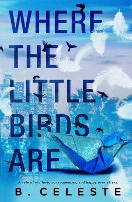 Where the Little Birds Are by Celeste, B.