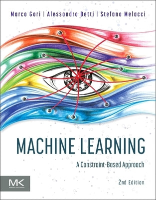 Machine Learning: A Constraint-Based Approach by Gori, Marco