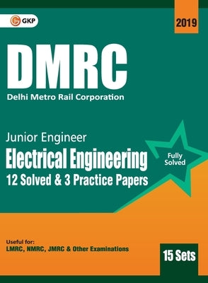 Dmrc 2019: Junior Engineer Electrical Engineering Previous Years' Solved Papers (15 Sets) by Gkp