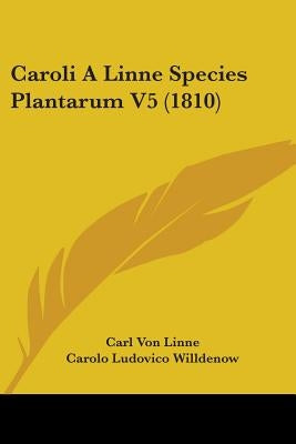 Caroli A Linne Species Plantarum V5 (1810) by Linne, Carl Von