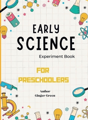 Early Science Experiment Book: For Preschoolers by Green, Ginger