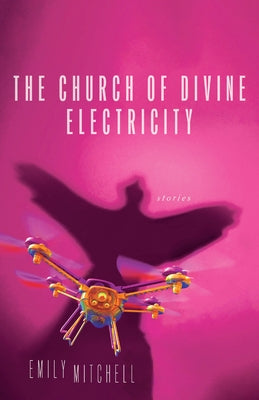 The Church of Divine Electricity by Mitchell, Emily