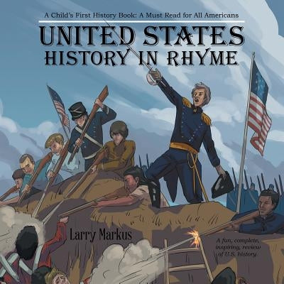 United States History in Rhyme: A Child's First History Book: a Must Read for All Americans by Markus, Larry