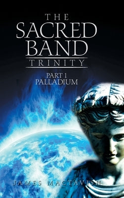 The Sacred Band Trinity: Part 1 Palladium by Mactavish, James