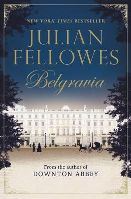 Julian Fellowes's Belgravia by Fellowes, Julian