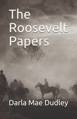 The Roosevelt Papers by Dudley, Darla Mae