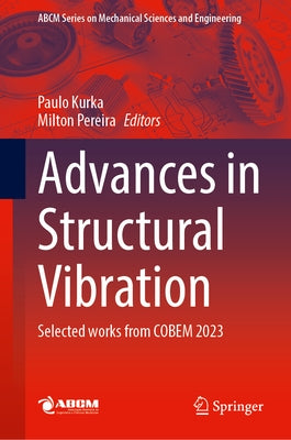 Advances in Structural Vibration: Selected Works from Cobem 2023 by Kurka, Paulo