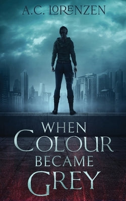 When Colour Became Grey by Lorenzen, A. C.