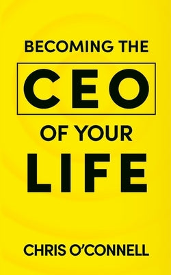 Becoming the CEO of Your Life by O'Connell, Chris