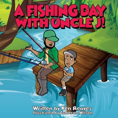 A Fishing Day With Uncle J! by Wilson, Cameron