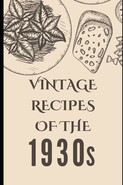 Vintage Recipes of the 1930s by Luxe, Liam