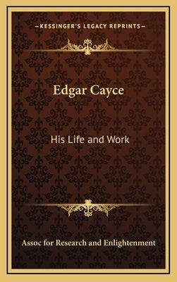 Edgar Cayce: His Life and Work by Assoc for Research and Enlightenment