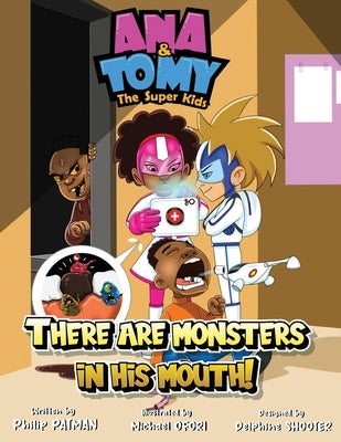 Ana & Tomy The Superkids: There are monsters in his mouth.: Children's Book about fighting cavities and tooth decay by Patman, Philip