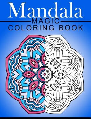 Mandala MAGIC Coloring Book: Mood Enhancing Mandalas (Mandala Coloring Books for Relaxation) by Mood Publishing