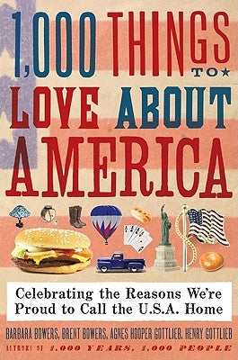 1,000 Things to Love about America: Celebrating the Reasons We're Proud to Call the U.S.A. Home by Bowers, Brent