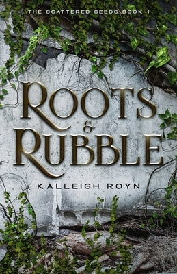 Roots & Rubble by Royn, Kalleigh