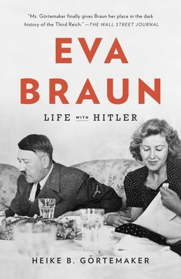Eva Braun: Life with Hitler by Gortemaker, Heike B.