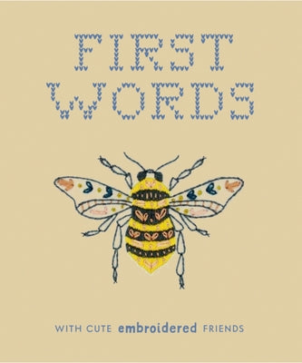First Words with Cute Embroidered Friends: A Padded Board Book for Infants and Toddlers Featuring First Words and Adorable Embroidery Pictures by Moore, Libby