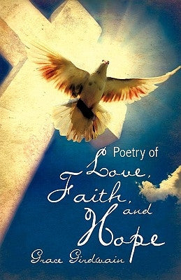 Poetry of Love, Faith, and Hope by Girdwain, Grace