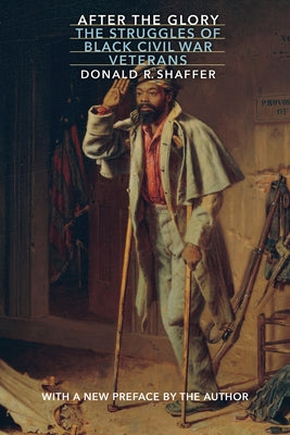 After the Glory: The Struggles of Black Civil War Veterans by Shaffer, Donald R.