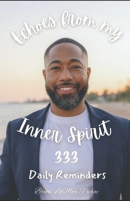Echoes from my Inner Spirit: 333 Daily Reminders by Pierce, Breon Lamar