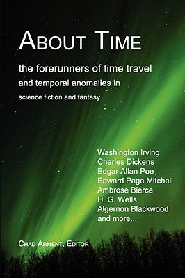About Time: The Forerunners of Time Travel and Temporal Anomalies in Science Fiction and Fantasy by Arment, Chad