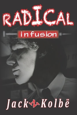 Radical Infusion by Kolbë, Jack N.