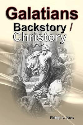 Galatians - Backstory / Christory by Ross, Phillip A.