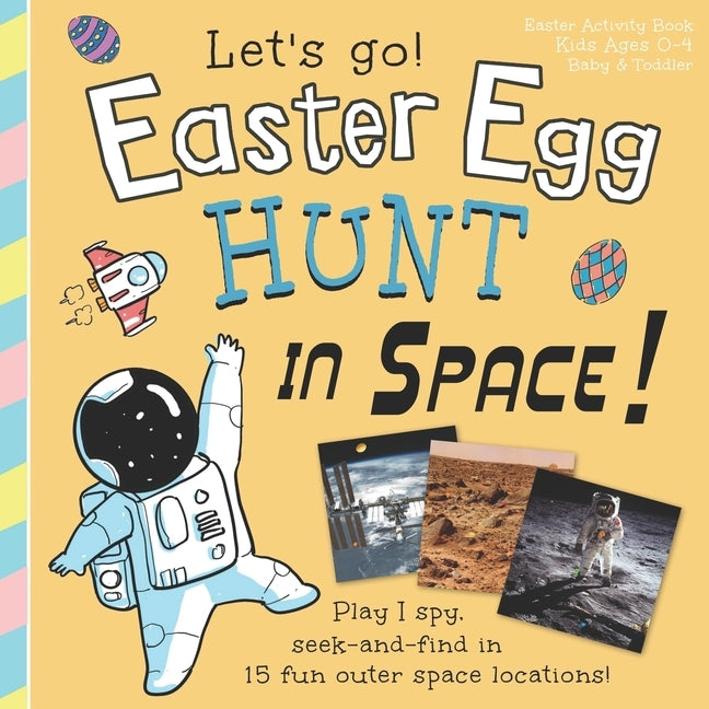 Easter Egg Hunt in Space, Let's Go!: Play I spy, seek and find in 15 fun outer space locations: Easter Activity Book, Kids Ages 0-4, Baby & Toddler by Kemp, Joshua