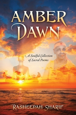 Amber Dawn: A Soulful Collection of Sacral Poems by Sharif, Rasheedah