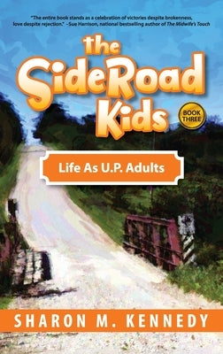 The SideRoad Kids - Book 3: Life as Adults in Michigan's Upper Peninsula (U.P.) by Kennedy, Sharon
