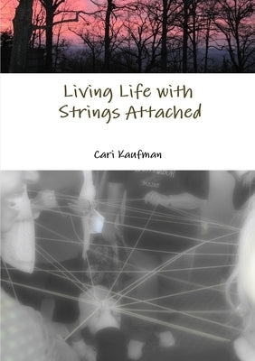 Living Life with Strings Attached by Kaufman, Cari